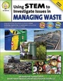 Cover: Using Stem to Investigate Issues in Managing Waste, Grades 5 - 8 - Mark Twain Media