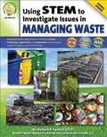 Cover: Using Stem to Investigate Issues in Managing Waste, Grades 5 - 8 - Mark Twain Media