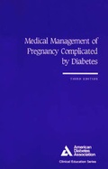 Cover: Medical Management of Pregnancy Complicated by Diabetes - American Diabetes Association