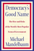 Cover: Democracy's Good Name - PublicAffairs