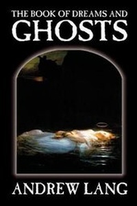 Abbildung von: The Book of Dreams and Ghosts by Andrew Lang, Supernatural - Wildside Press