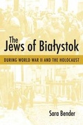 Cover: The Jews of Bialystok During World War II and the Holocaust - Brandeis University Press