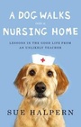 Cover: A Dog Walks Into a Nursing Home - Riverhead Books