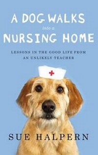 Enlarge image Cover: A Dog Walks Into a Nursing Home - Riverhead Books