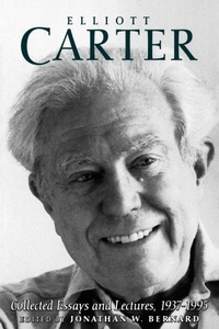 Enlarge image Cover: Elliott Carter: Collected Essays and Lectures, 1937-1995 - University of Rochester Press
