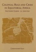 Cover: Colonial Rule and Crisis in Equatorial Africa - University of Rochester Press