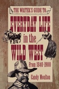 Cover: Writers Guide To Everyday Life In The Wild West 1840-1900 Pod Ed - Penguin Publishing Group
