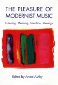 Cover: The Pleasure of Modernist Music - University of Rochester Press