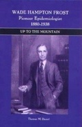 Cover: Wade Hampton Frost, Pioneer Epidemiologist 1880-1938 - University of Rochester Press