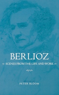Enlarge image Cover: Berlioz: Scenes from the Life and Work - University of Rochester Press