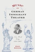Cover: Music in German Immigrant Theater - University of Rochester Press