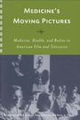 Cover: Medicine's Moving Pictures - University of Rochester Press