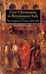 Cover: Civic Christianity in Renaissance Italy - University of Rochester Press