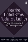 Cover: How the United States Racializes Latinos - Routledge
