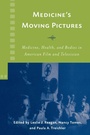 Cover: Medicine's Moving Pictures - University of Rochester Press