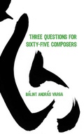 Cover: Three Questions for Sixty-Five Composers - University of Rochester Press
