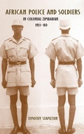 Cover: African Police and Soldiers in Colonial Zimbabwe, 1923-80 - University of Rochester Press