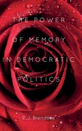 Cover: The Power of Memory in Democratic Politics - University of Rochester Press