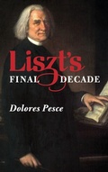 Cover: Liszt's Final Decade - University of Rochester Press