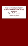 Cover: Wade Hampton Frost, Pioneer Epidemiologist 1880-1938 - De Gruyter