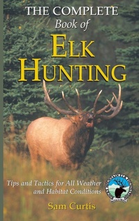 Abbildung von: Complete Book of Elk Hunting - The Lyons Press