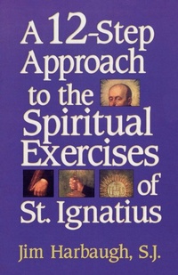 Enlarge image Cover: A 12-Step Approach to the Spiritual Exercises of St. Ignatius - Sheed & Ward,U.S.