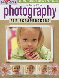 Abbildung von: Photography for Scrapbookers - Leisure Arts Inc