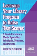 Cover: Leverage Your Library Program to Raise Test Scores - Linworth Publishing, Incorporated