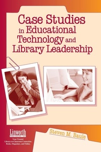 Enlarge image Cover: Case Studies in Educational Technology and Library Leadership - Linworth Publishing, Incorporated