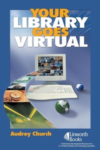 Enlarge image Cover: Your Library Goes Virtual - Linworth Publishing, Incorporated