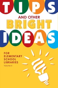 Abbildung von: Tips and Other Bright Ideas for Elementary School Libraries - Linworth Publishing, Incorporated