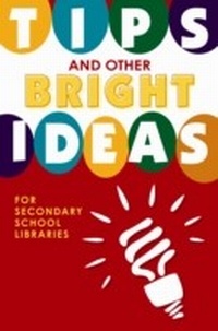 Abbildung von: Tips and Other Bright Ideas for Secondary School Libraries - Linworth Publishing