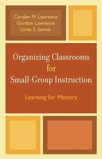 Enlarge image Cover: Organizing Classrooms for Small-Group Instruction - Rowman & Littlefield Education