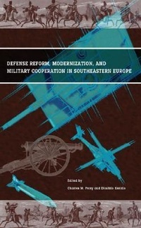 Enlarge image Cover: Defense Reform, Modernization, and Military Cooperation in Southeastern Europe - Potomac Books Inc