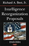 Cover: Intelligence Reorganization Proposals, 1949-2004 - Nova Science Publishers Inc