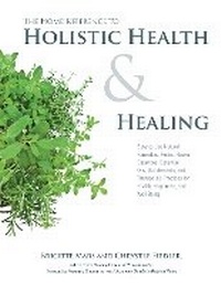 Enlarge image Cover: The Home Reference to Holistic Health and Healing - Fair Winds Press