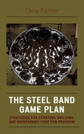 Cover: The Steel Band Game Plan - Rowman & Littlefield Education