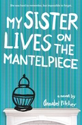 Cover: My Sister Lives on the Mantelpiece - Little, Brown Books for Young Readers