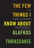 Cover: The Few Things I Know About Glafkos Thrassakis - Seven Stories Press,U.S.