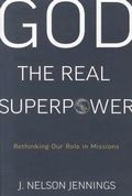 Cover: God the Real Superpower: Rethinking Our Role in Missions - P & R Publishing Co (Presbyterian & Reformed)