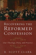 Cover: Recovering the Reformed Confession - P & R Publishing Co (Presbyterian & Reformed)