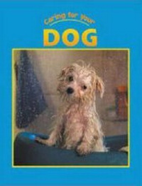 Enlarge image Cover: Caring for Your Dog - Weigl Educational Publishers Limited