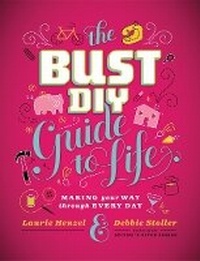 Enlarge image Cover: The Bust DIY Guide to Life: Making Your Way Through Every Day - Stewart, Tabori & Chang Inc