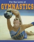 Cover: For the Love of Gymnastics - Av2 by Weigl