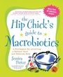 Cover: The Hip Chick's Guide to Macrobiotics - Avery Publishing Group Inc.,U.S.