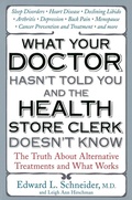 Cover: What Your Doctor Hasn't Told You and the Health Store Clerk Doesn't Know - Avery Publishing Group Inc.,U.S.