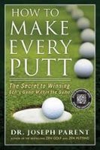 Abbildung von: How to Make Every Putt - Gotham Books