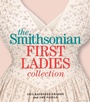 Cover: The Smithsonian First Ladies Collection - Smithsonian Books
