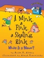 Cover: A Mink, a Fink, a Skating Rink - Carolrhoda Books