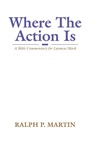 Cover: Where The Action Is - Wipf & Stock Publishers
